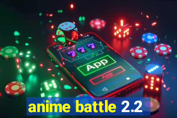 anime battle 2.2